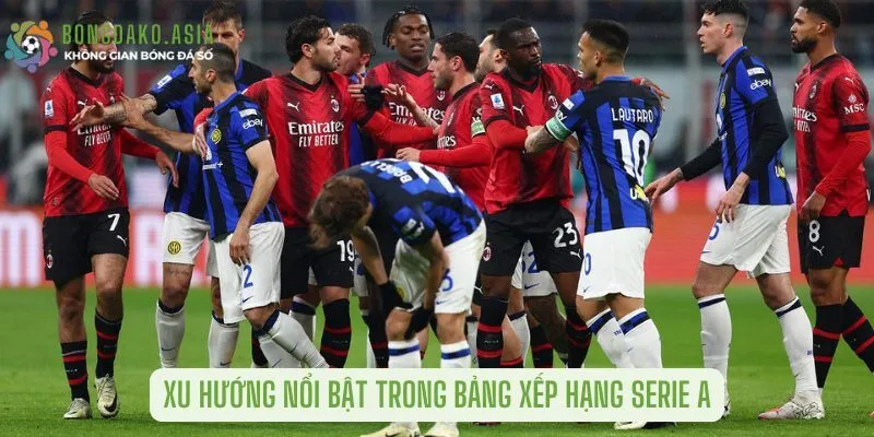 Xu hướng nổi bật trong bảng xếp hạng serie A