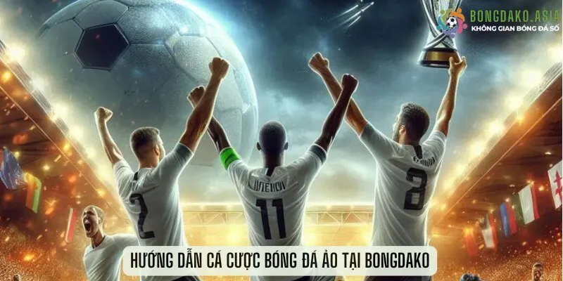 hướng dẫn cá cược Bóng Đá Ảo tại Bongdako