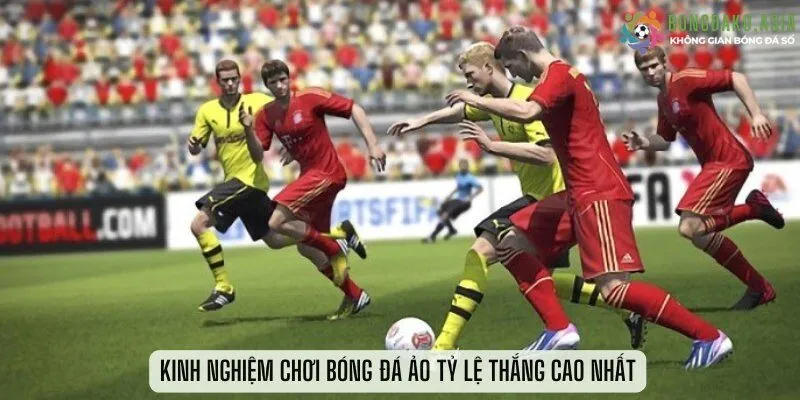 Kinh nghiệm chơi bóng đá ảo tỷ lệ thắng cao nhất