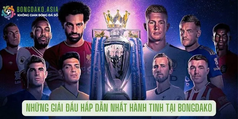 những GIẢI đấu hấp dẫn nhất hành tinh tại bongdako