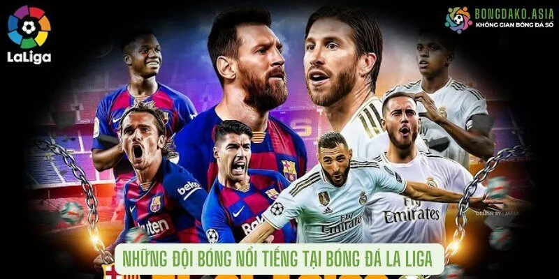 Những đội bóng nổi tiếng tại Bóng Đá La Liga