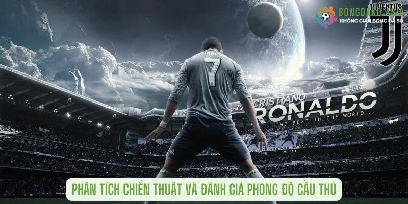 Phân tích chiến thuật và đánh giá phong độ cầu thủ