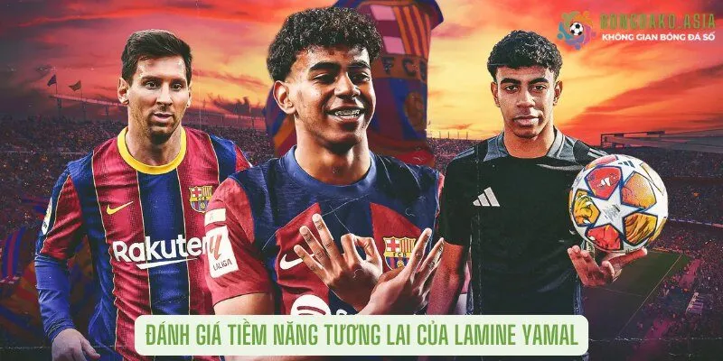 Đánh giá tiềm năng tương lai của Lamine Yamal