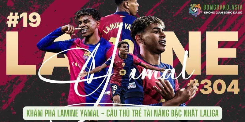 Khám Phá Lamine Yamal - cầu thủ trẻ tài năng bậc nhất laliga