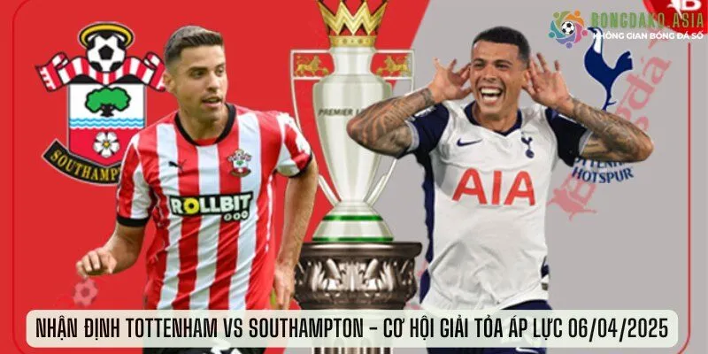 Nhận định Tottenham vs Southampton - Cơ Hội Giải Tỏa Áp Lực 06/04/2025