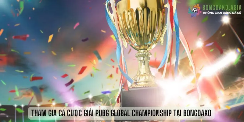 Tham gia cá cược giải PUBG Global Championship tại Bongdako