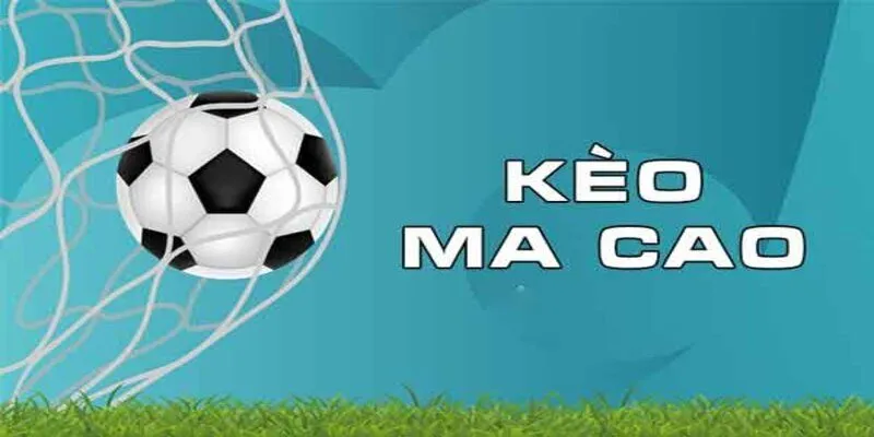 Tổng quan về kèo macau